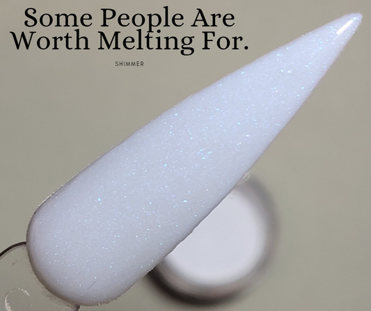 Some People Are Worth Melting For.
